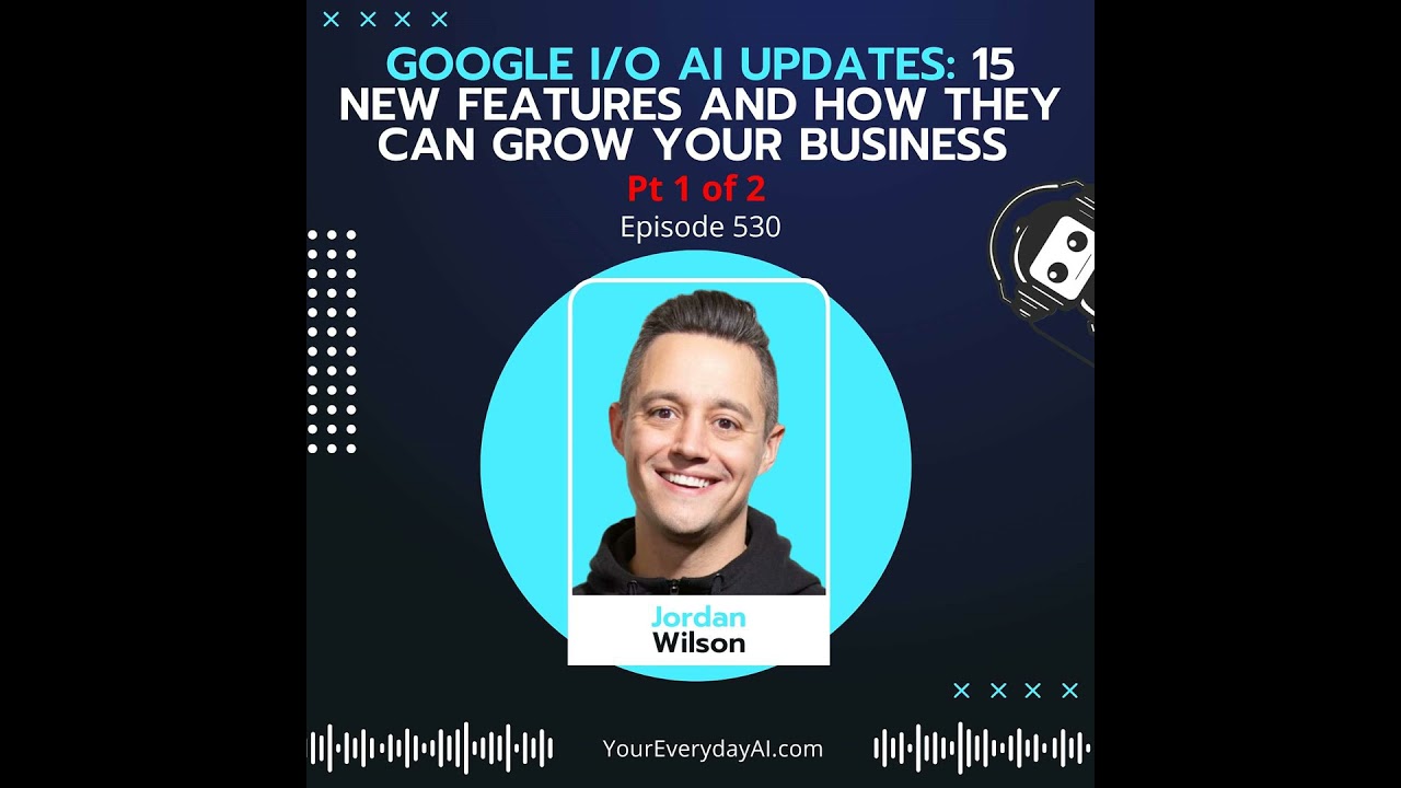 Ep 530: Google I/O AI Updates: 15 new features and how they can grow your business (Pt 1 of 2)