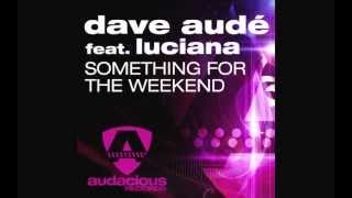 Dave Audé feat. Luciana &quot;Something For The Weekend&quot; (Sultan &amp; Ned Shepard Radio)