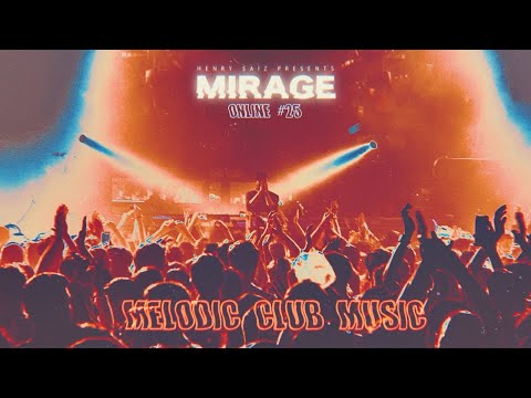 MIRAGE By Henry Saiz Online Edition 25 Club Session BEST MELODIC CLUB MUSIC