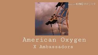 American Oxygen - X Ambassadors {slowed}