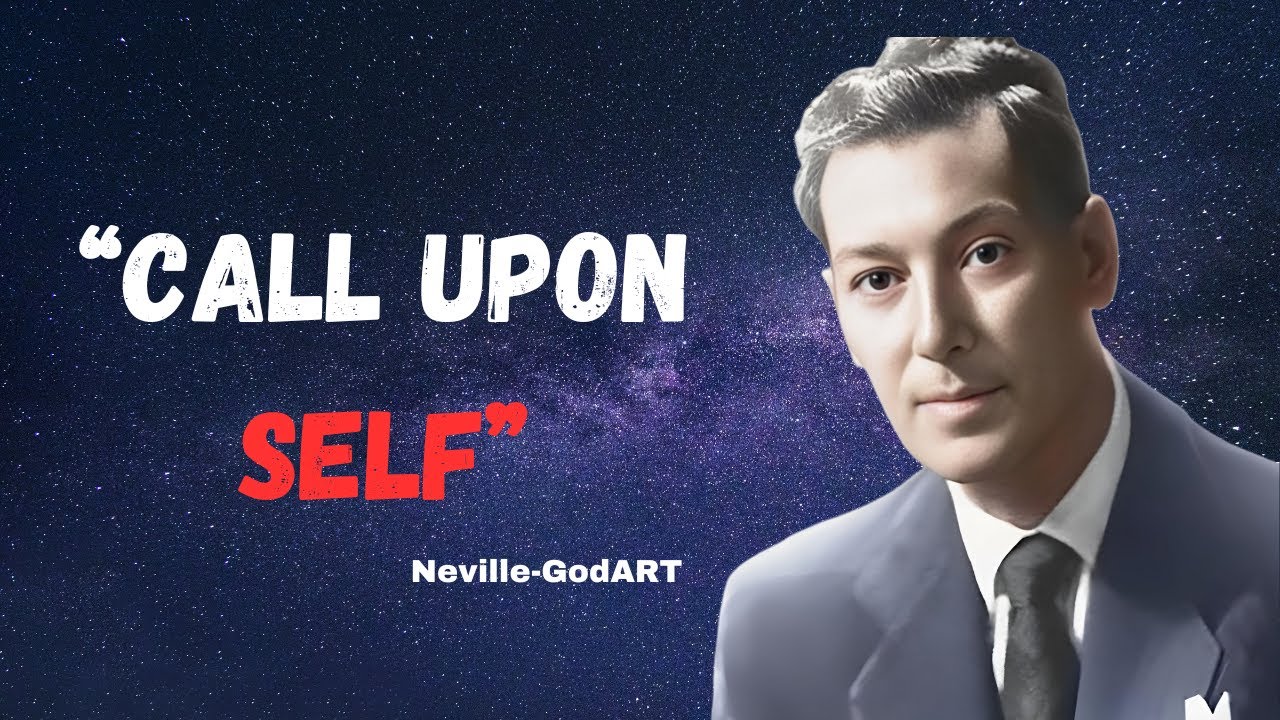 "How to Transform Your Life by Calling Upon the Self | Neville Goddard's Teachings"