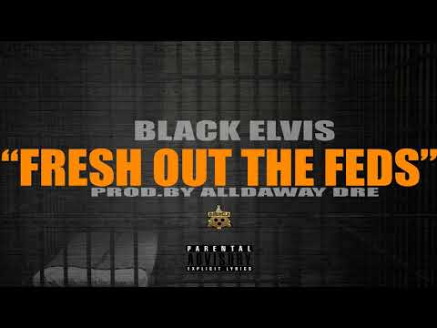 Black Elvis - Fresh Out The Feds (Prod.by @alldawaydre)