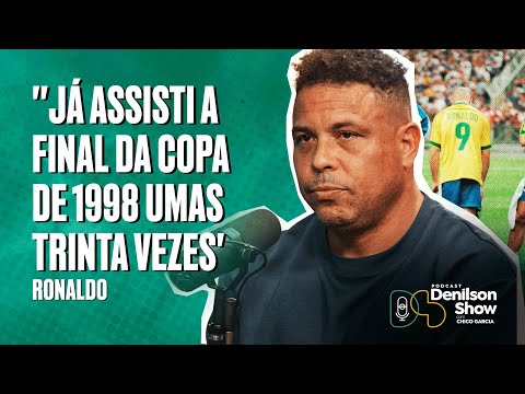 'JÁ ASSISTI A FINAL DA COPA DE 1998 UMAS TRINTA VEZES' | RONALDO - PODCAST DENILSON SHOW
