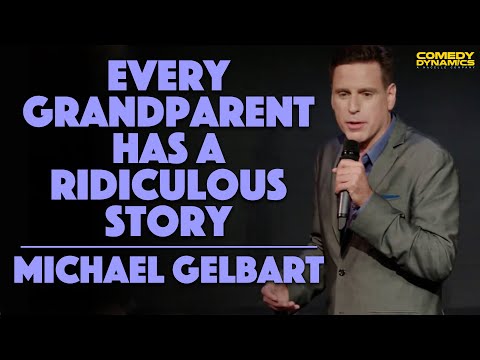 Every Grandparent Has A Ridiculous Story - Michael Gelbart