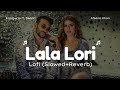 Lala Lori LoFi Slowed Reverb Fazilpuria Afsana Khan Punjabi Lofi Songs