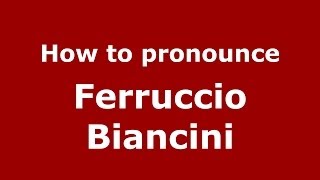 How to pronounce Ferruccio Biancini