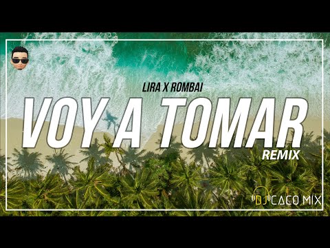 LIRA x ROMBAI, VOY A TOMAR REMIX, DJ CACO MIX