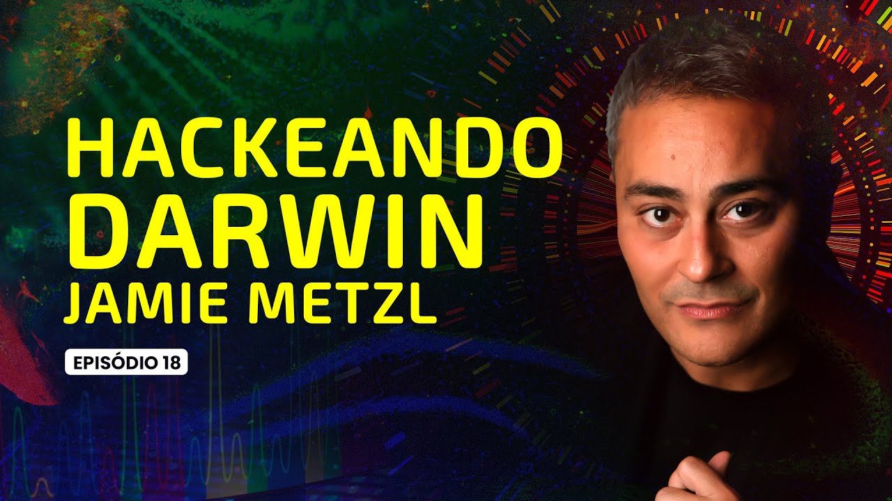 Hackeando Darwin | Jamie Metzl #18Ep