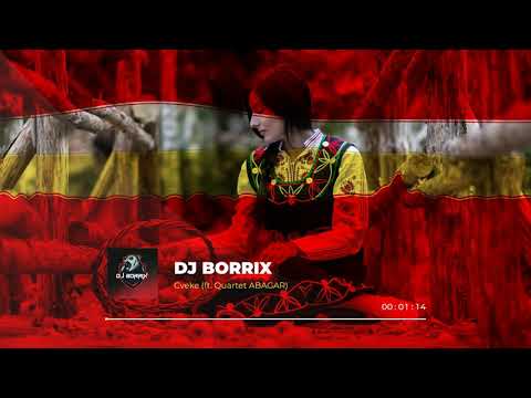 DJ Borrix - Cveke (Ft. Quartet ABAGAR)