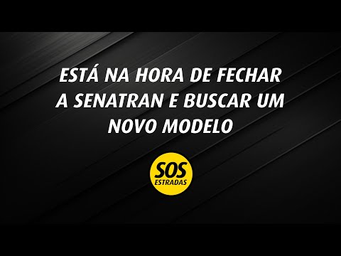 É PRECISO FECHAR A SENATRAN E CRIAR UM NOVO MODELO