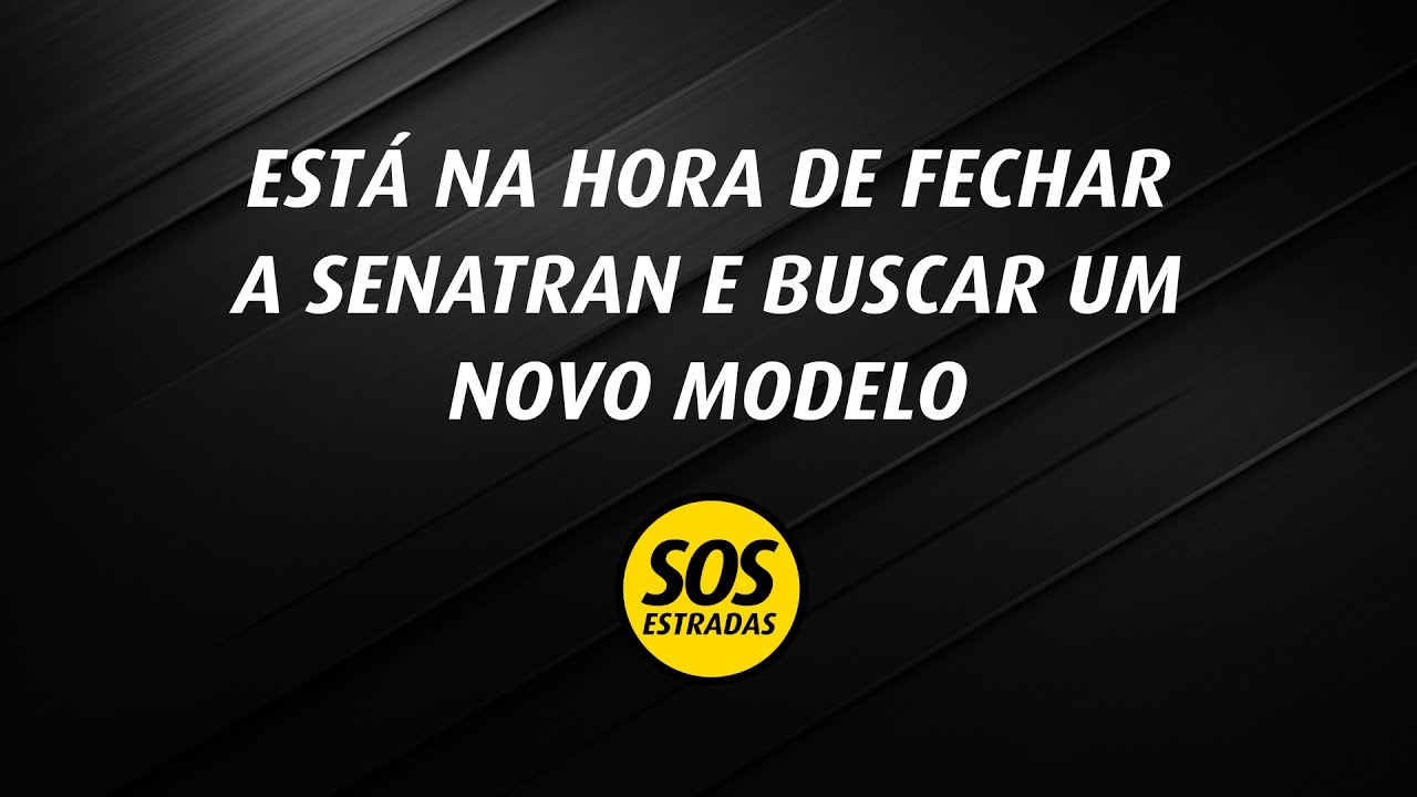 É PRECISO FECHAR A SENATRAN E CRIAR UM NOVO MODELO