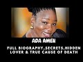 ADA AMEH: FULL DOCUMENTARY,CHILLING DETAILS,HIDDEN PARTNER,REVELATIONS & WHAT REALLY TOOK HER LIFE..