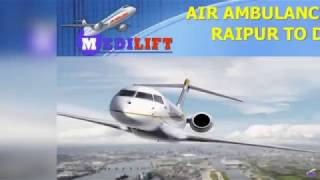 Get Fast and Low-Cost Air Ambulance from Raipur to Delhi by Medilift
