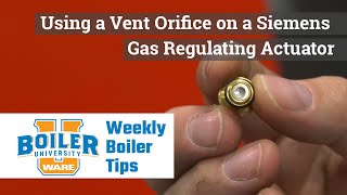 Using a Vent Orifice on a Siemens Gas Regulating Actuator - Weekly Boiler Tips