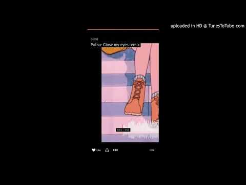 Potsu- Close my eyes remix