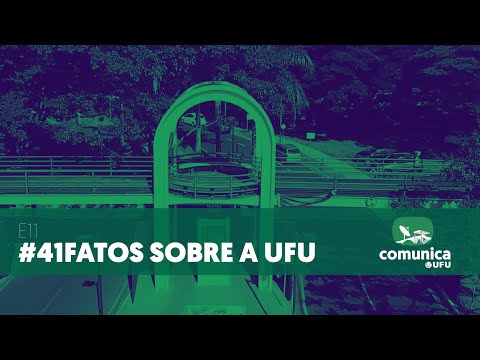 Comunica UFU - E11 - #41FATOS Sobre a UFU