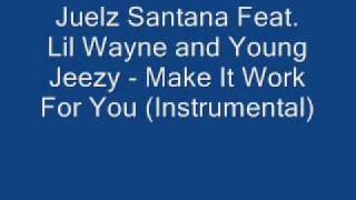 Juelz Santana Feat. Lil Wayne &amp; Young Jeezy - Make It Work For You (Instrumental)