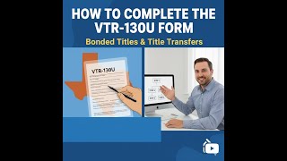 How to Complete the VTR-130U Form in Texas | Bonded Titles & Title Transfers Step-by-Step