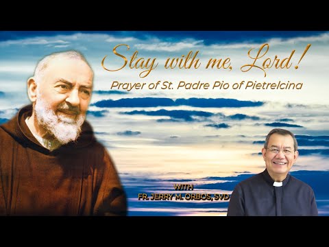 STAY WITH ME, LORD with Fr. Jerry Orbos, SVD |  Prayer of St. Padre Pio of Pietrelcina