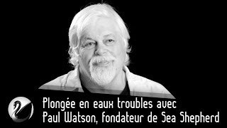Paul Watson, fondateur de Sea Shepherd : Plongée en eaux troubles