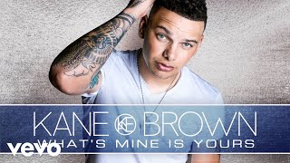 Kane Brown - What&#39;s Mine Is Yours (Audio)