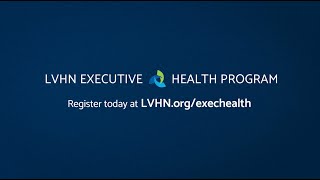 LVHN Executive Health Program Overview