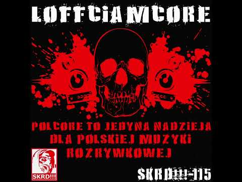 [ALBUM STREAM] Loffciamcore - Polcore To Jedyna Nadzieja Dla Polskiej Muzyki Rozrywkowej [SKRD-115]