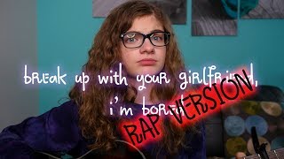 break up with your girlfriend, im bored (cover + RAP) - Ariana Grande