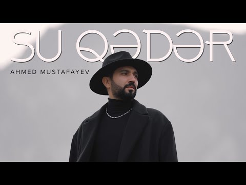 Ahmed Mustafayev — Su Qədər (Rəsmi Musiqi Videosu)