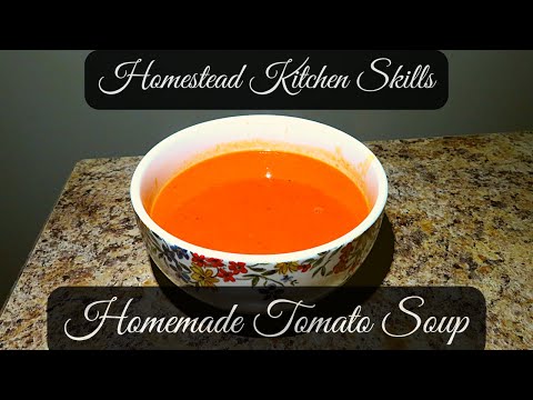 Homemade Tomato Soup Recipe | Tomato Soup Recipe | Homestead Kitchen Skills