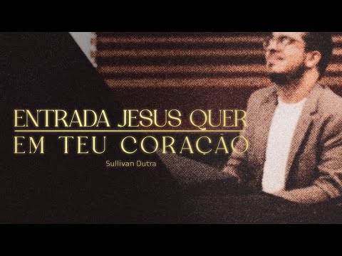 SULLIVAN DUTRA - ENTRADA JESUS QUER EM TEU CORAÇÃO (INSTRUMENTAL)