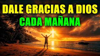 ORACIÓN de la Mañana antes de Comenzar el DÍA | Poderosa Oración de la Mañana