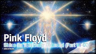 Pink Floyd - Shine On You Crazy Diamond (Part VI-IX) (2024 AI Visuals)