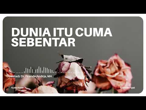 DUNIA ITU CUMA SEBENTAR - USTADZ DR. FIRANDA ANDIRJA, MA