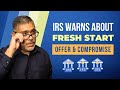 IRS Warning: The Fresh Start Program or Offer and Compromise Mills!