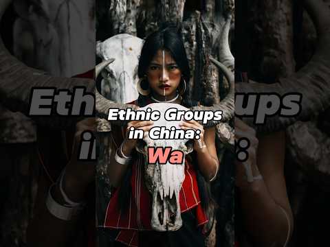 Introducing Ethnic Groups in China: Wa People‼️#china #chineseculture #chinesehistory #ethnicgroups