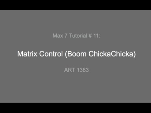 Max 7 Tutorial # 11: Matrix Control (Boom ChickaChicka)
