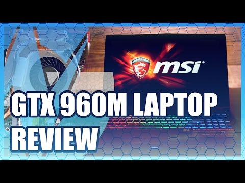 MSI GE62 Apache Pro Review & GTX 960M Benchmark