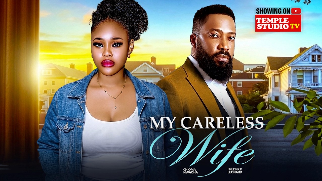 MY CARELESS WIFE - FREDRICK LEONARD, CHIOMA NWAOHA 2026 NIGERIAN MOVIES