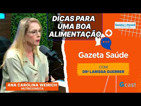 Dicas de ouro para melhorar sua alimentação - Ana Carolina | Gazeta Saúde