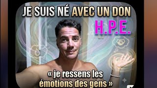 « je ressens les émotions des gens » je suis H.P.E