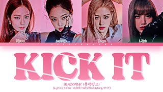 BLACKPINK (블랙핑크) - 'Kick It' - Lyrics [Color Coded lyrics Han/Roma/Eng/가사]