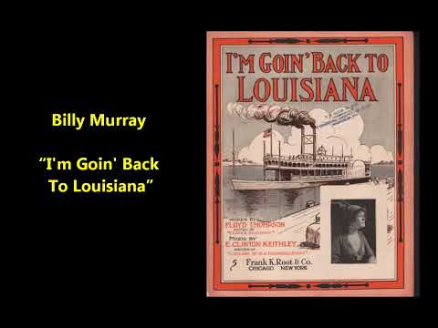 Billy Murray "I'm Goin' Back To Louisiana" Edison Blue Amberol 2490, recorded 1914