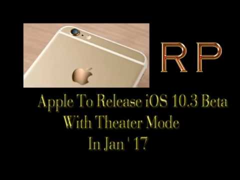 Apple to release iOS 10.3 Beta update with theatre mode