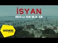 Selo feat. Şam & Heja & XiR - İsyan Selo feat. Şam & Heja & XiR - İsyan