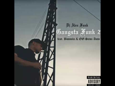 DJ Alex Funk feat. Bossolo & OG Semi Auto - Gangsta Funk 2 *PREVIEW*
