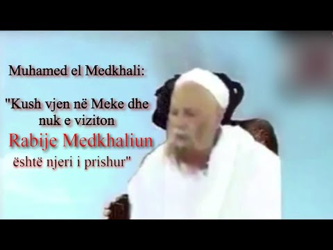 Kush Nuk e viziton Rabiun (Rabije Medkhaliun) është njeri i prishur! - Muhamed el medkhali