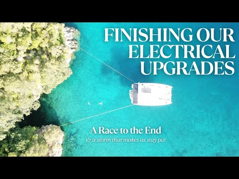 Finishing our Electrical Upgrades - a race to the end & a storm that makes us stay put - Ep: 25