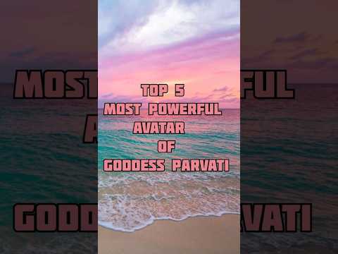 top 5 most powerful avatar of goddess Parvati
