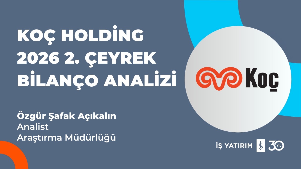 #KCHOL KOÇ HOLDİNG 2026 2. ÇEYREK BİLANÇO ANALİZİ - ÖZGÜR ŞAFAK AÇIKALIN